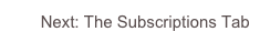 Next: The Subscriptions Tab
